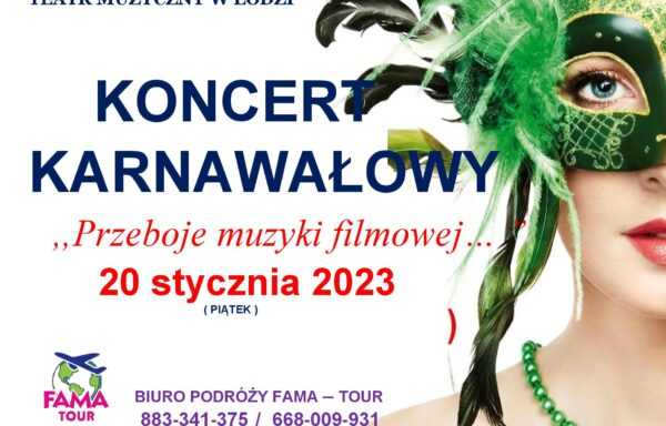 Teatr Muzyczny w Łodzi- ,, Koncert Karnawałowy”- 20 stycznia 2023r
