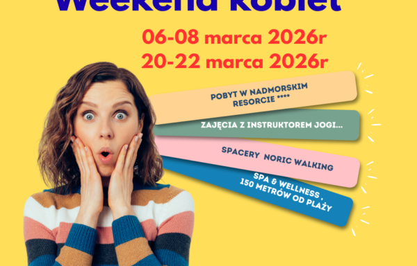 WEEKEND KOBIET – 06-08 marca 2026r / 20-22 marca 2026r